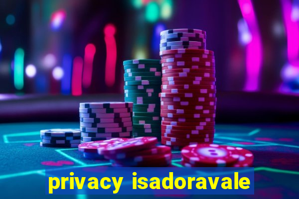 privacy isadoravale